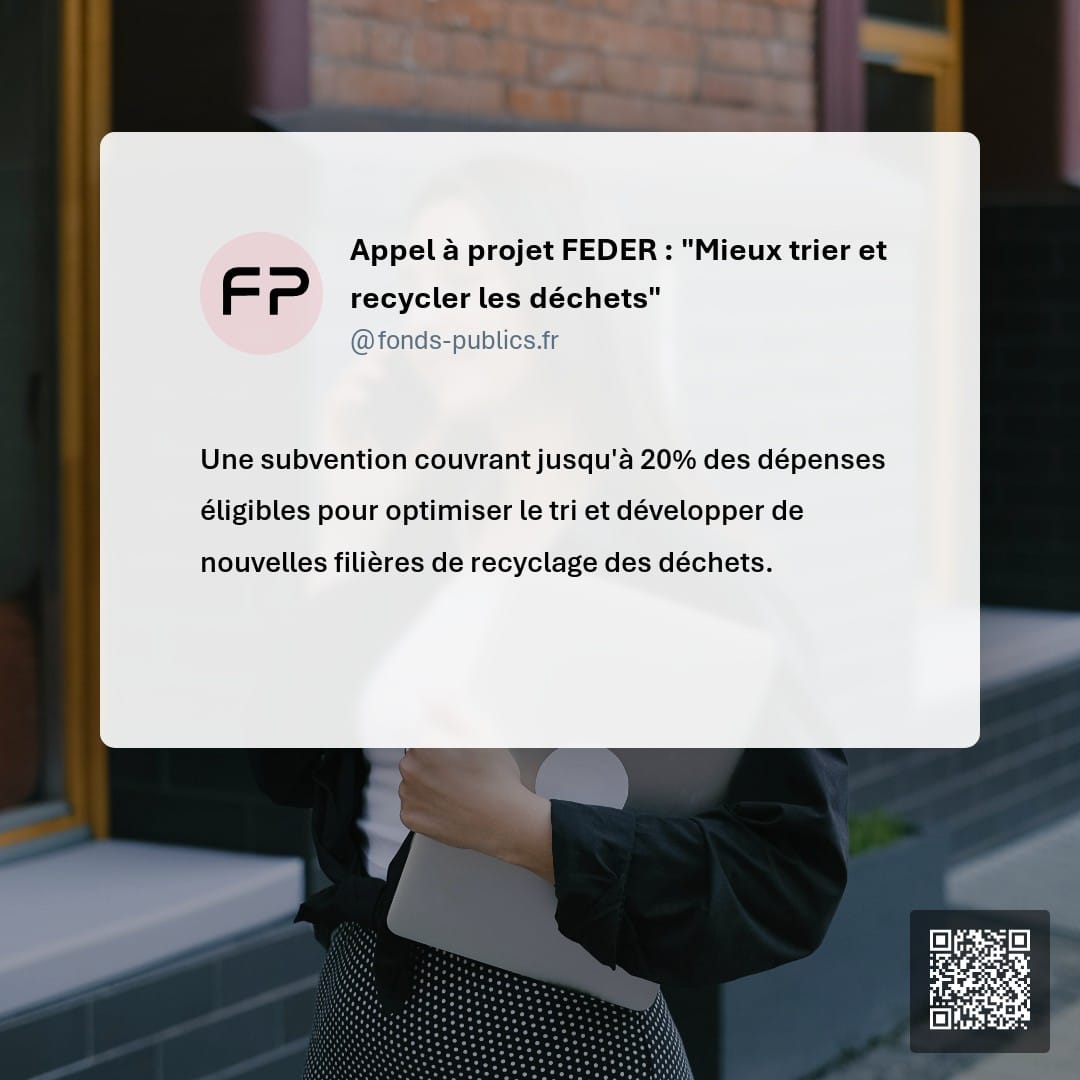 Appel à projet FEDER : "Mieux trier et recycler les déchets" : Une subvention couvrant jusqu'à 20% des dépenses éligibles pour optimiser le tri et développer de nouvelles filières de recyclage des déchets.