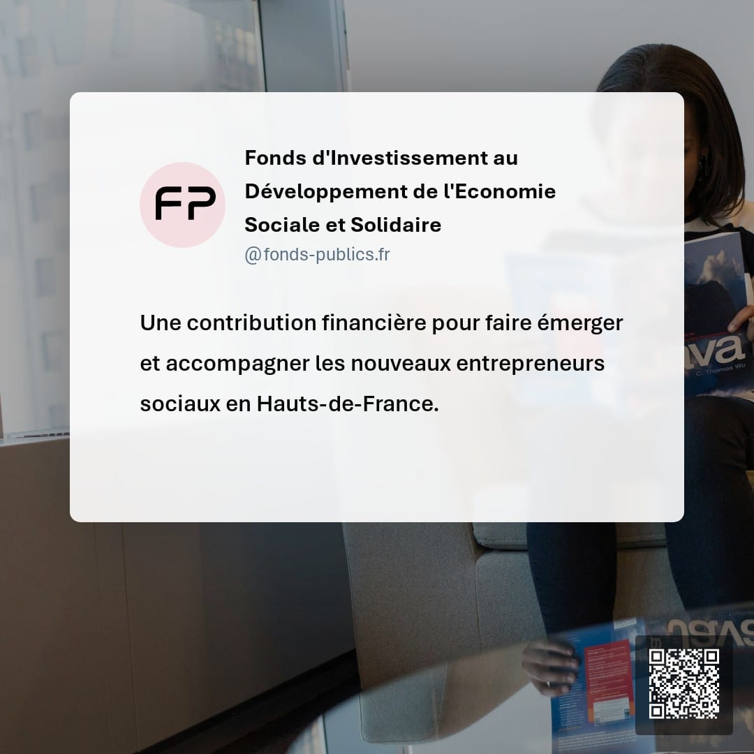 Fonds d'Investissement au Développement de l'Economie Sociale et Solidaire : Une contribution financière pour faire émerger et accompagner les nouveaux entrepreneurs sociaux en Hauts-de-France.