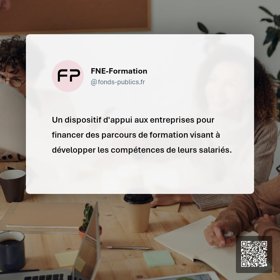 FNE-Formation : Un dispositif d'appui aux entreprises pour financer des parcours de formation visant à développer les compétences de leurs salariés.