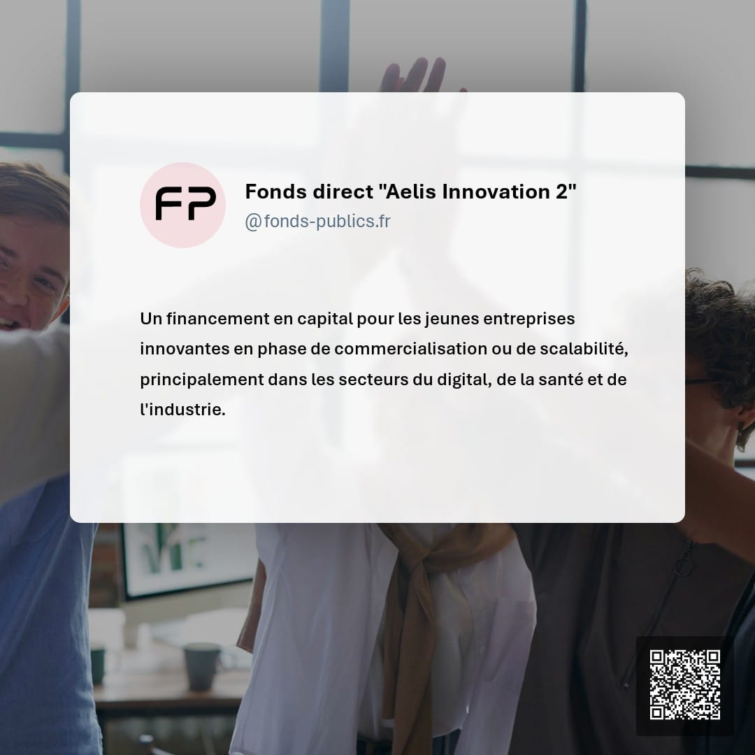 Fonds direct "Aelis Innovation 2" : Un financement en capital pour les jeunes entreprises innovantes en phase de commercialisation ou de scalabilité