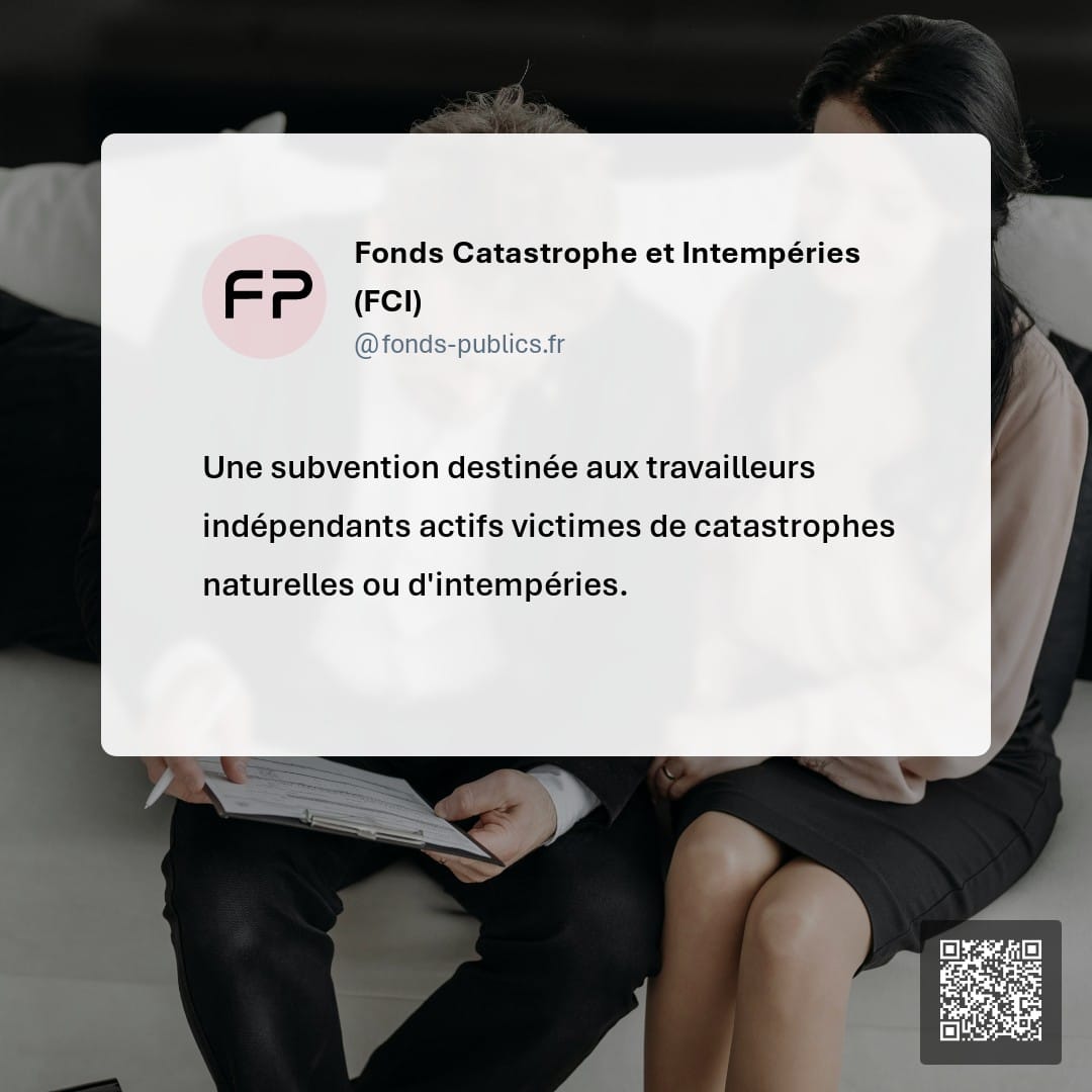 Fonds Catastrophe et Intempéries (FCI) : Une subvention destinée aux travailleurs indépendants actifs victimes de catastrophes naturelles ou d'intempéries.