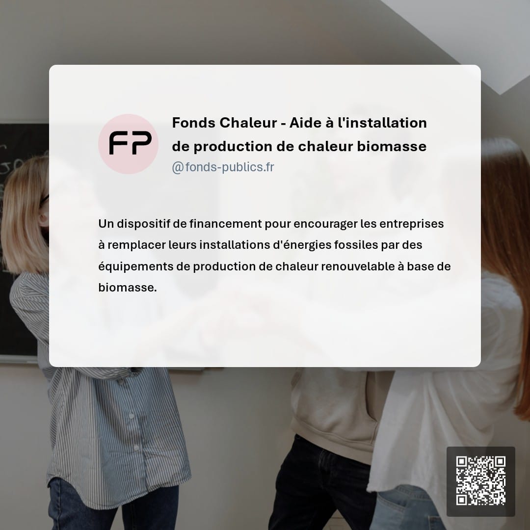 Fonds Chaleur - Aide à l'installation de production de chaleur biomasse : Un dispositif de financement pour encourager les entreprises à remplacer leurs installations d'énergies fossiles par des équipements de production de chaleur renouvelable à base de biomasse.