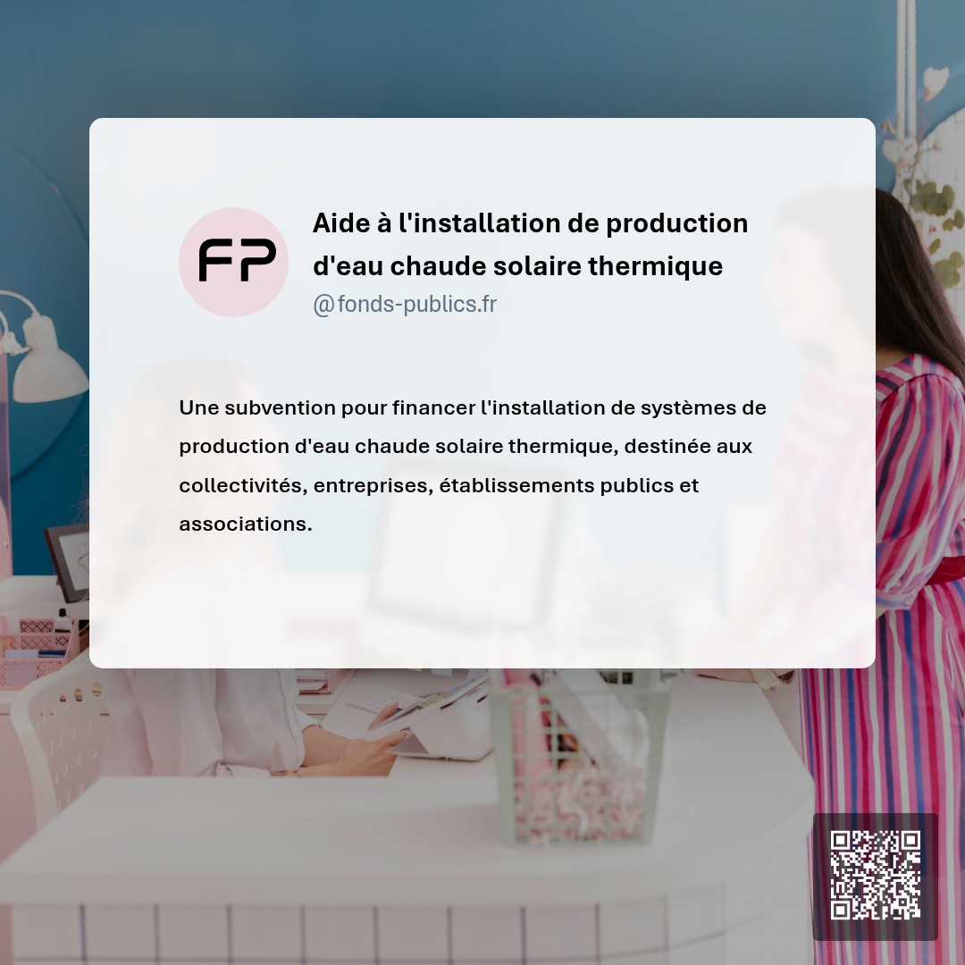 Aide à l'installation de production d'eau chaude solaire thermique : Une subvention pour financer l'installation de systèmes de production d'eau chaude solaire thermique