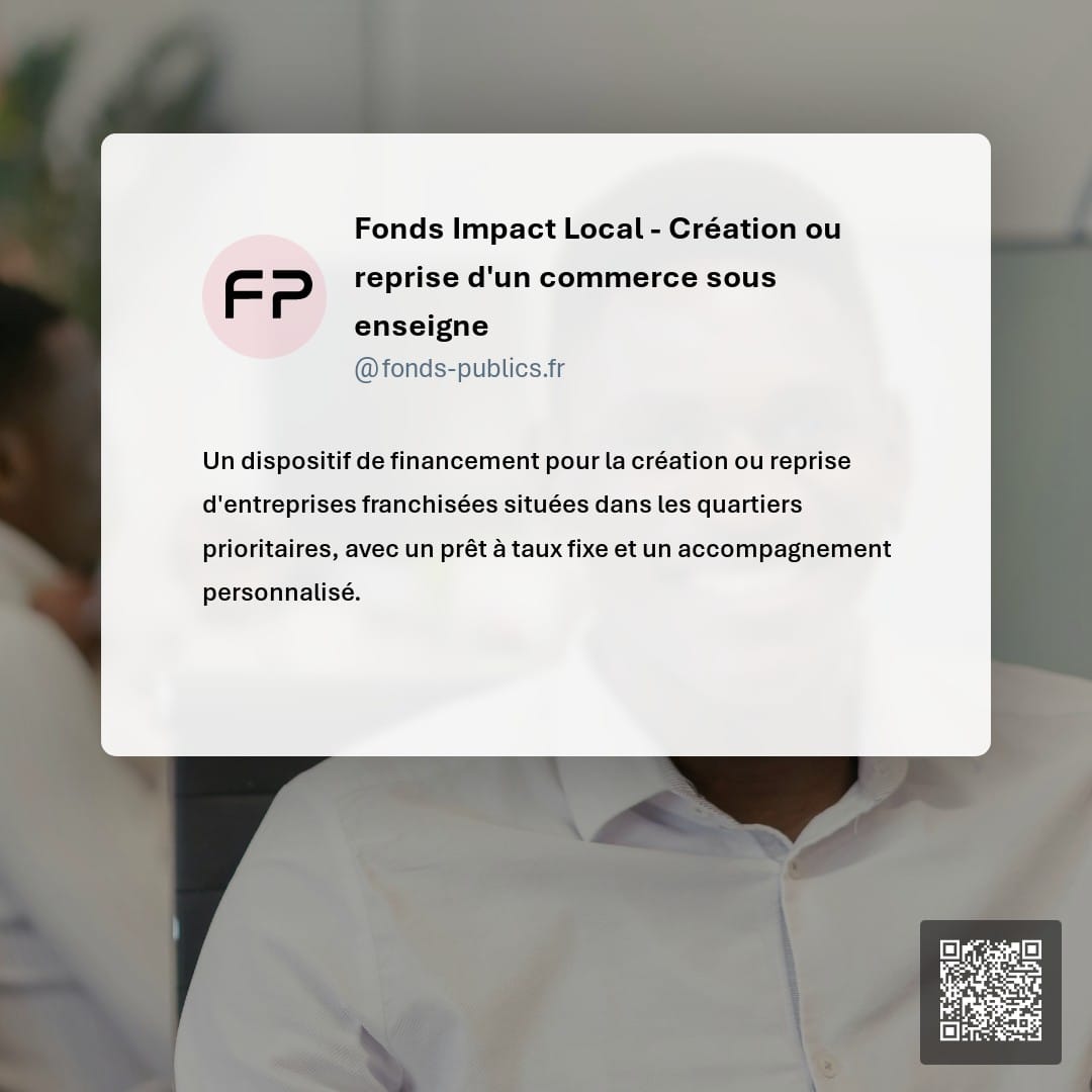Fonds Impact Local - Création ou reprise d'un commerce sous enseigne : Un dispositif de financement pour la création ou reprise d'entreprises franchisées situées dans les quartiers prioritaires