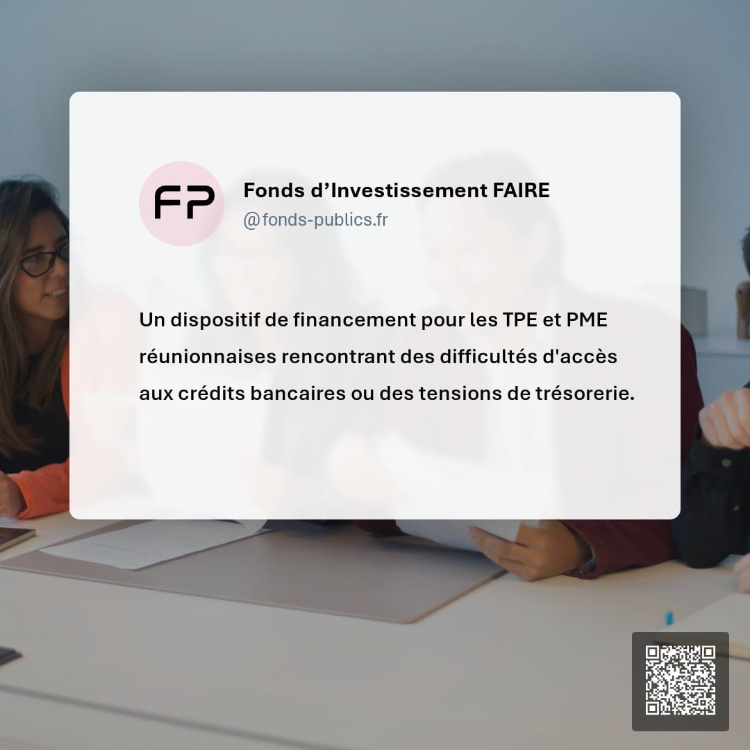 Fonds d’Investissement FAIRE : Un dispositif de financement pour les TPE et PME réunionnaises rencontrant des difficultés d'accès aux crédits bancaires ou des tensions de trésorerie.
