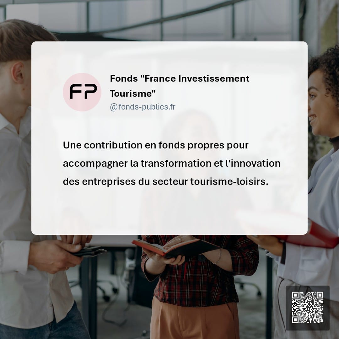 Fonds "France Investissement Tourisme" : Une contribution en fonds propres pour accompagner la transformation et l'innovation des entreprises du secteur tourisme-loisirs.
