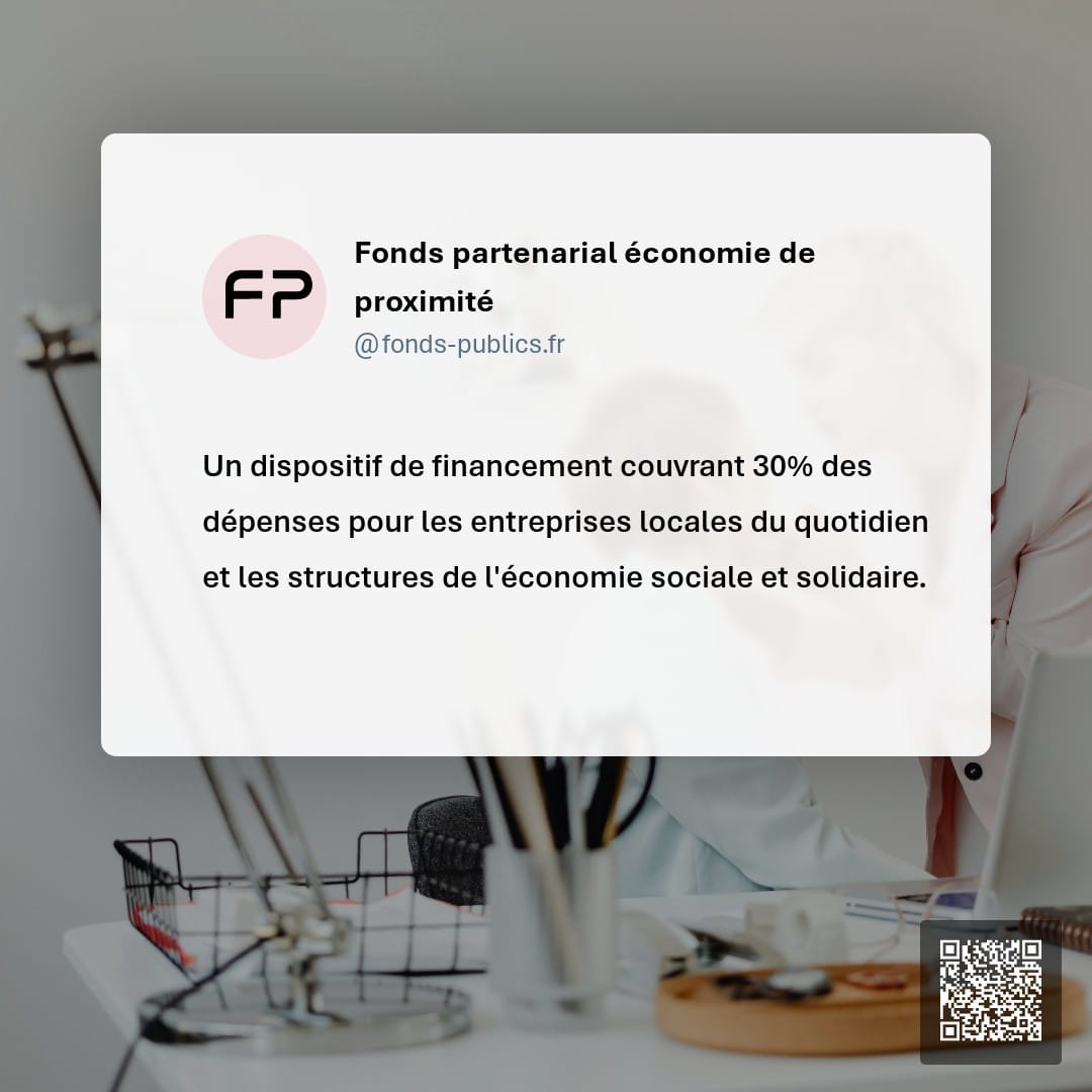 Fonds partenarial économie de proximité : Un dispositif de financement couvrant 30% des dépenses pour les entreprises locales du quotidien et les structures de l'économie sociale et solidaire.