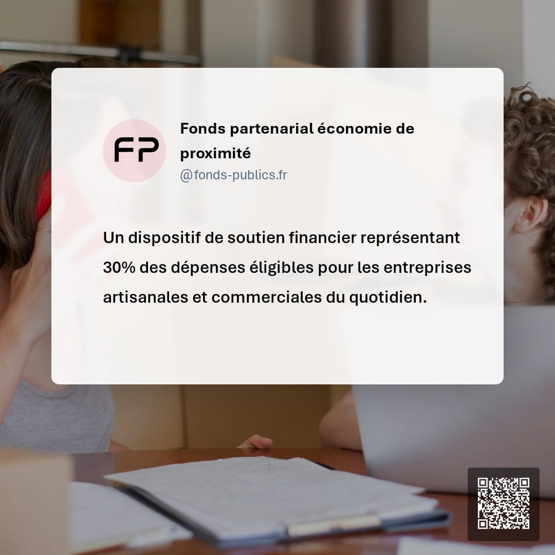 Fonds partenarial économie de proximité : Un dispositif de soutien financier représentant 30% des dépenses éligibles pour les entreprises artisanales et commerciales du quotidien.