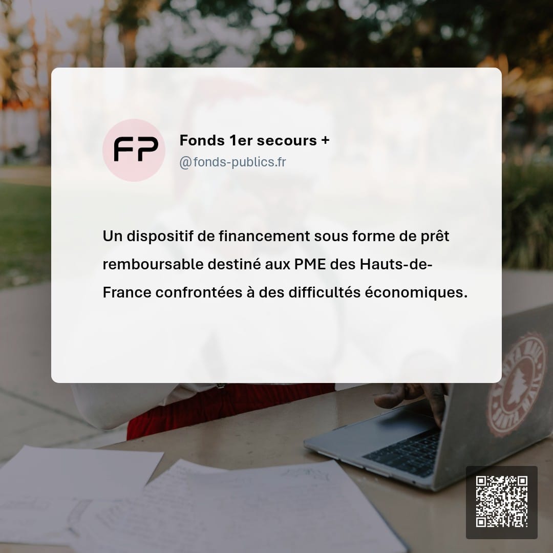 Fonds 1er secours + : Un dispositif de financement sous forme de prêt remboursable destiné aux PME des Hauts-de-France confrontées à des difficultés économiques.