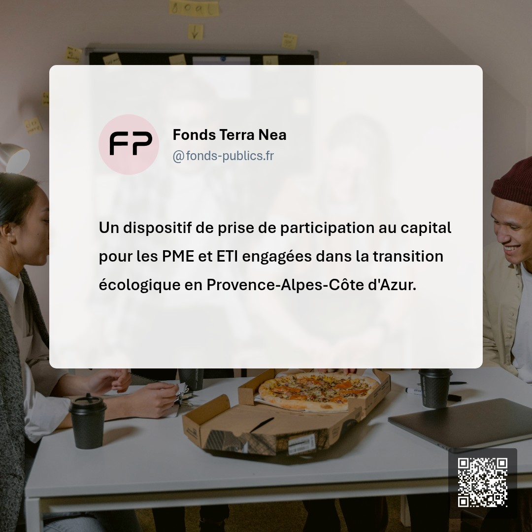 Fonds Terra Nea : Un dispositif de prise de participation au capital pour les PME et ETI engagées dans la transition écologique en Provence-Alpes-Côte d'Azur.