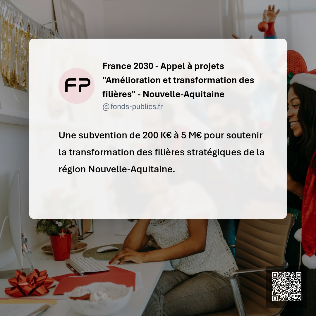 France 2030 - Appel à projets "Amélioration et transformation des filières" - Nouvelle-Aquitaine : Une subvention de 200 K€ à 5 M€ pour soutenir la transformation des filières stratégiques de la région Nouvelle-Aquitaine.