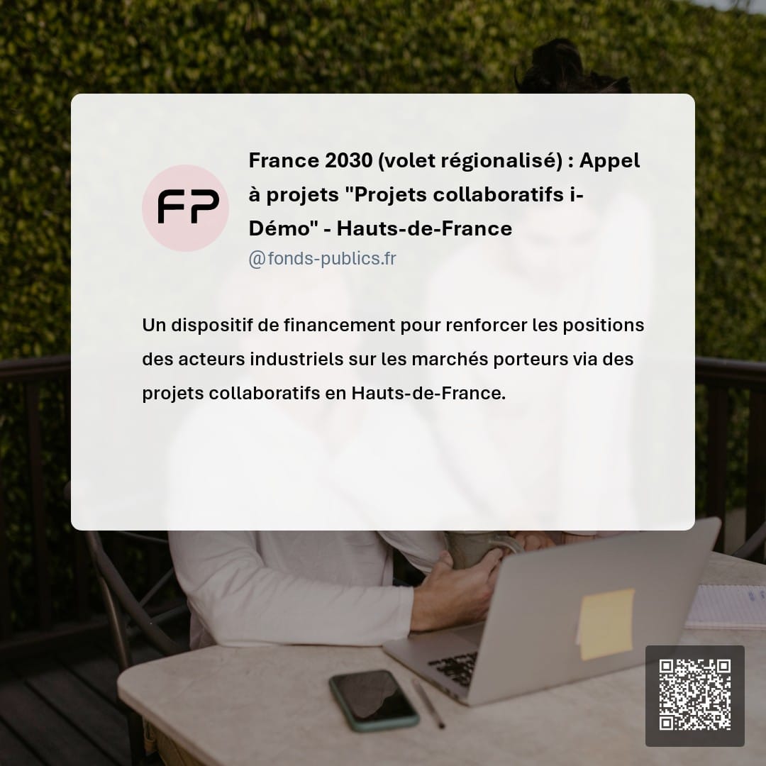 France 2030 (volet régionalisé) : Appel à projets "Projets collaboratifs i-Démo" - Hauts-de-France : Un dispositif de financement pour renforcer les positions des acteurs industriels sur les marchés porteurs via des projets collaboratifs en Hauts-de-France.