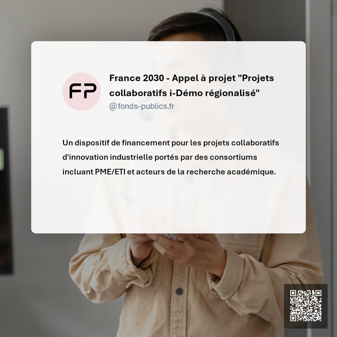 France 2030 - Appel à projet "Projets collaboratifs i-Démo régionalisé" : Un dispositif de financement pour les projets collaboratifs d'innovation industrielle portés par des consortiums incluant PME/ETI et acteurs de la recherche académique.