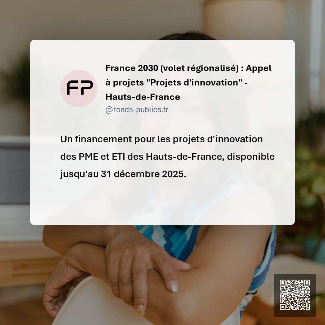France 2030 (volet régionalisé) : Appel à projets "Projets d'innovation" - Hauts-de-France : Un financement pour les projets d'innovation des PME et ETI des Hauts-de-France