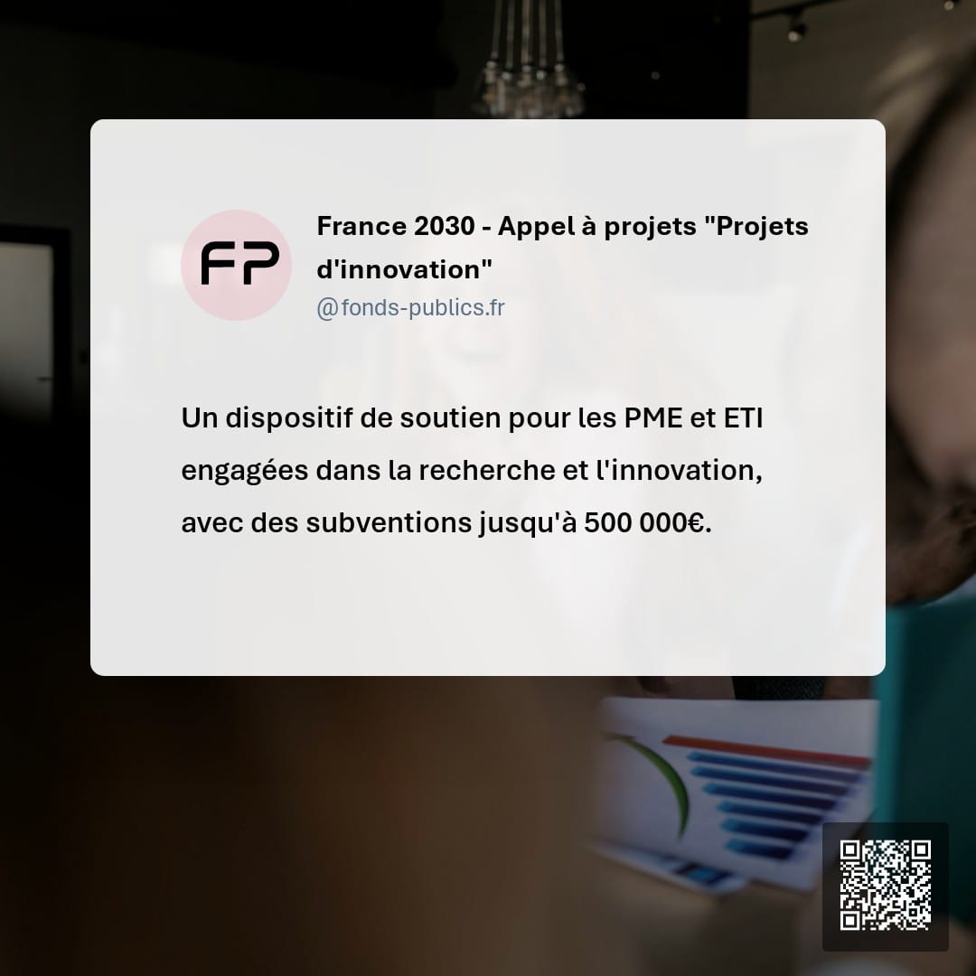 France 2030 - Appel à projets "Projets d'innovation" : Un dispositif de soutien pour les PME et ETI engagées dans la recherche et l'innovation