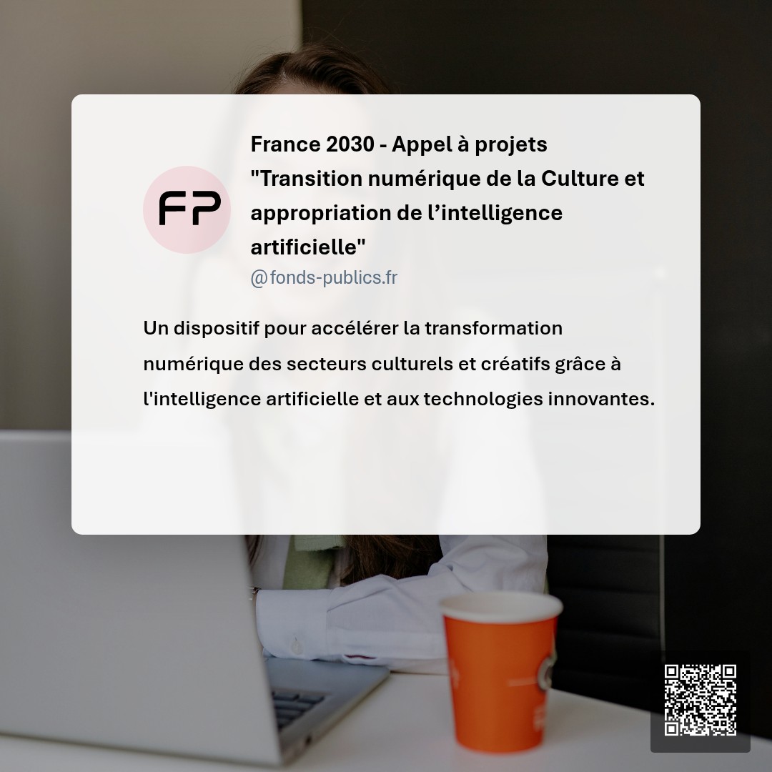 France 2030 - Appel à projets "Transition numérique de la Culture et appropriation de l’intelligence artificielle" : Un dispositif pour accélérer la transformation numérique des secteurs culturels et créatifs grâce à l'intelligence artificielle et aux technologies innovantes.