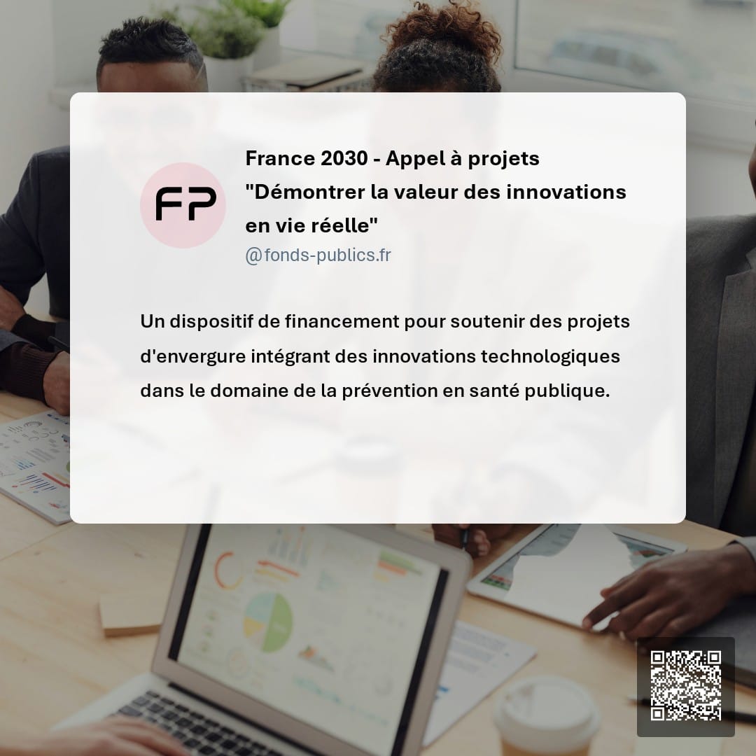 France 2030 - Appel à projets "Démontrer la valeur des innovations en vie réelle" : Un dispositif de financement pour soutenir des projets d'envergure intégrant des innovations technologiques dans le domaine de la prévention en santé publique.