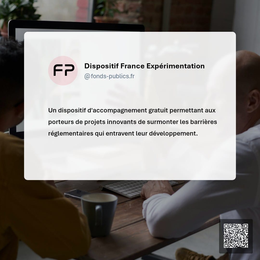 Dispositif France Expérimentation : Un dispositif d'accompagnement gratuit permettant aux porteurs de projets innovants de surmonter les barrières réglementaires qui entravent leur développement.