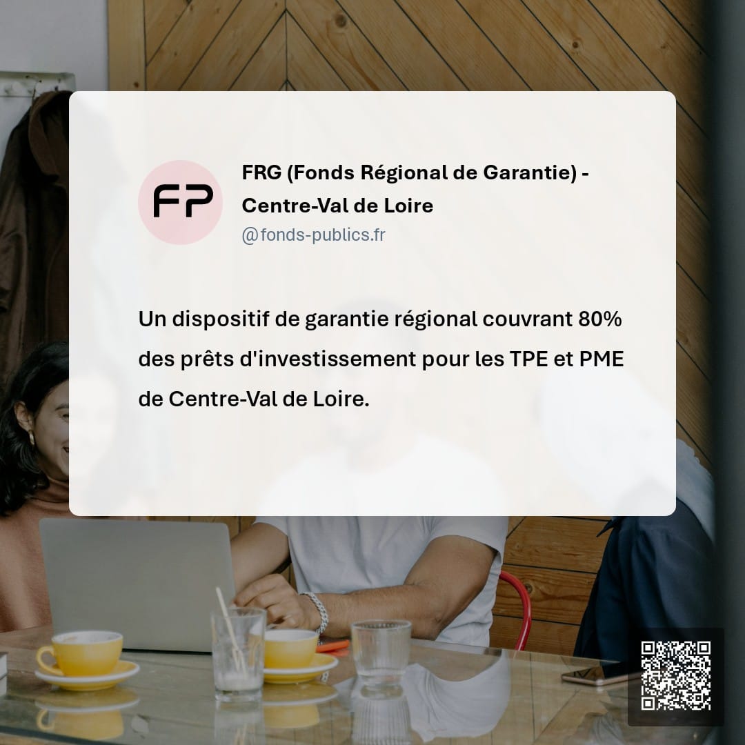 FRG (Fonds Régional de Garantie) - Centre-Val de Loire : Un dispositif de garantie régional couvrant 80% des prêts d'investissement pour les TPE et PME de Centre-Val de Loire.