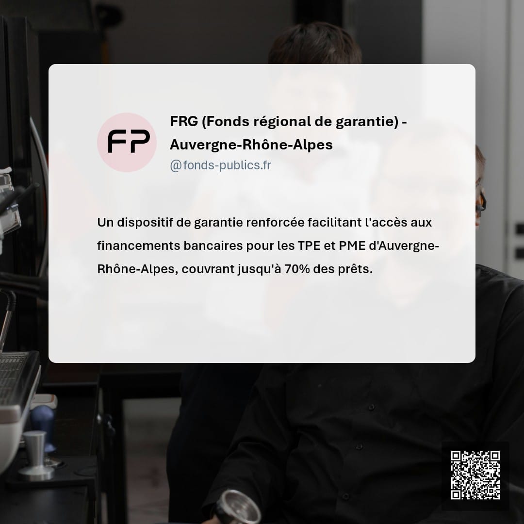 FRG (Fonds régional de garantie) -  Auvergne-Rhône-Alpes : Un dispositif de garantie renforcée facilitant l'accès aux financements bancaires pour les TPE et PME d'Auvergne-Rhône-Alpes