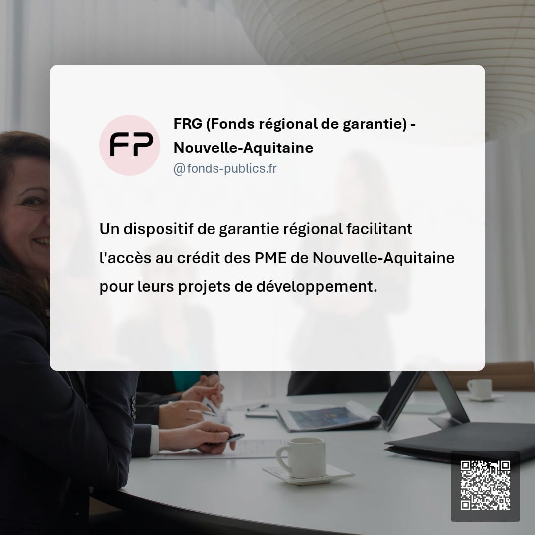 FRG (Fonds régional de garantie) - Nouvelle-Aquitaine : Un dispositif de garantie régional facilitant l'accès au crédit des PME de Nouvelle-Aquitaine pour leurs projets de développement.