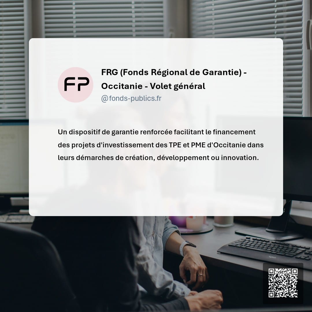 FRG (Fonds Régional de Garantie) - Occitanie - Volet général : Un dispositif de garantie renforcée facilitant le financement des projets d'investissement des TPE et PME d'Occitanie dans leurs démarches de création