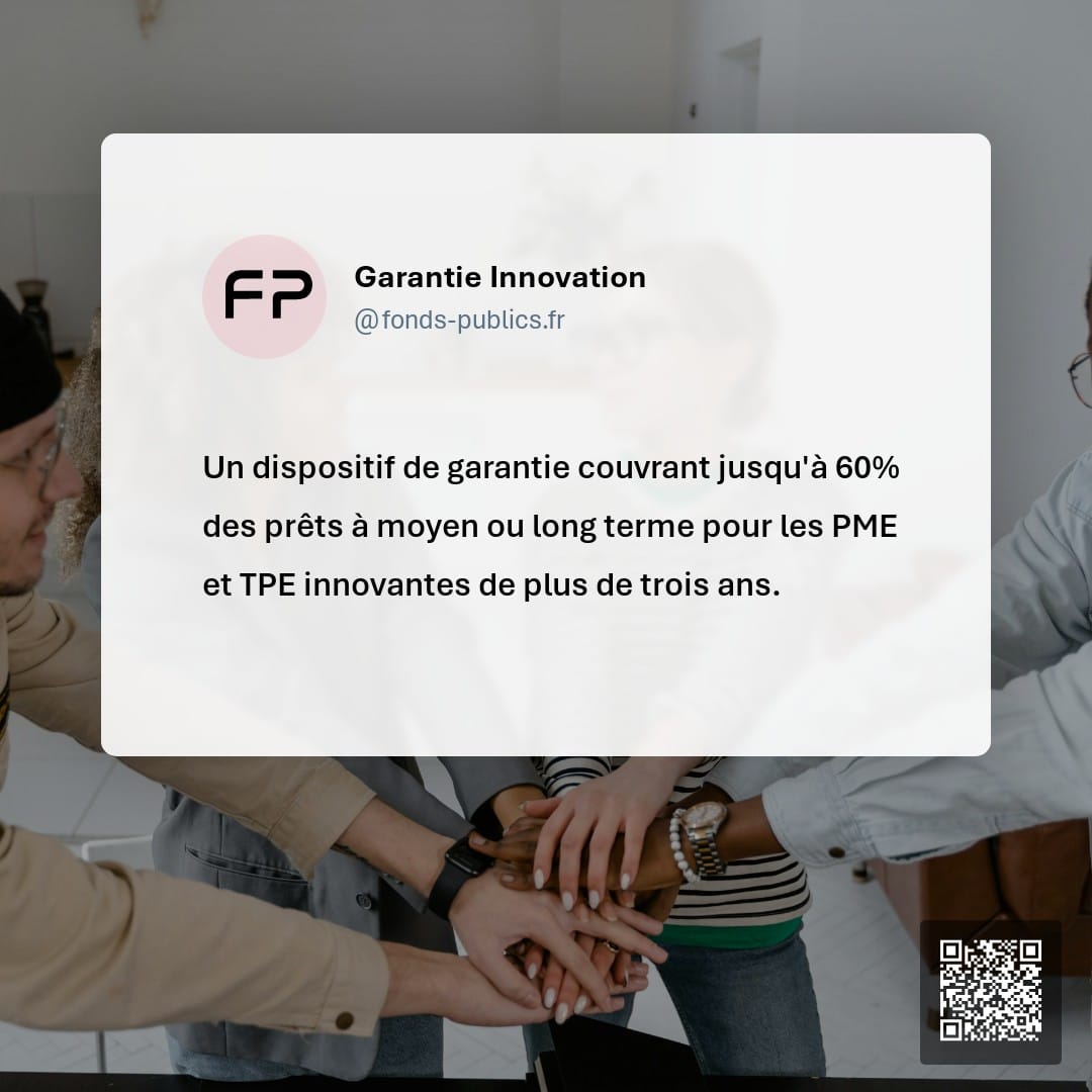 Garantie Innovation : Un dispositif de garantie couvrant jusqu'à 60% des prêts à moyen ou long terme pour les PME et TPE innovantes de plus de trois ans.
