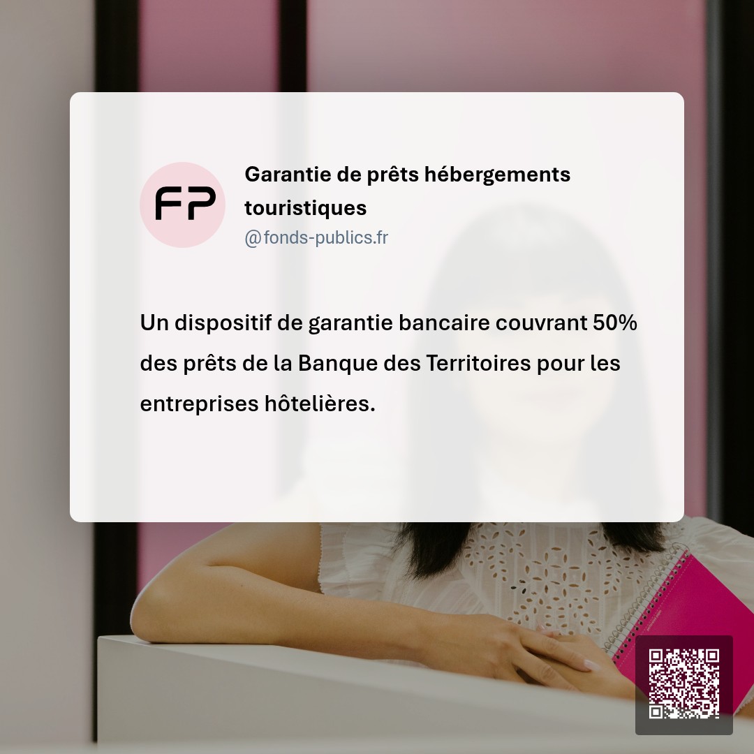 Garantie de prêts hébergements touristiques : Un dispositif de garantie bancaire couvrant 50% des prêts de la Banque des Territoires pour les entreprises hôtelières.