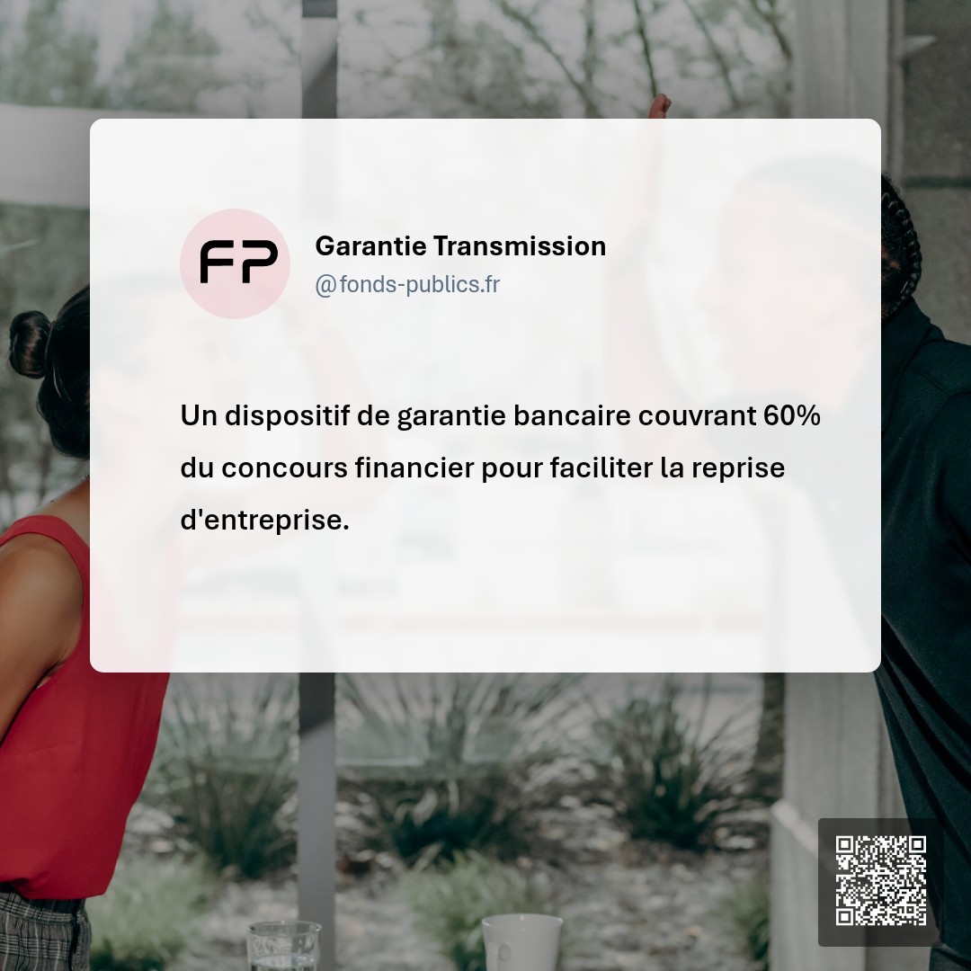 Garantie Transmission : Un dispositif de garantie bancaire couvrant 60% du concours financier pour faciliter la reprise d'entreprise.