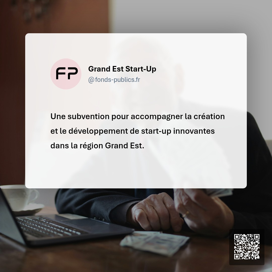 Grand Est Start-Up : Une subvention pour accompagner la création et le développement de start-up innovantes dans la région Grand Est.