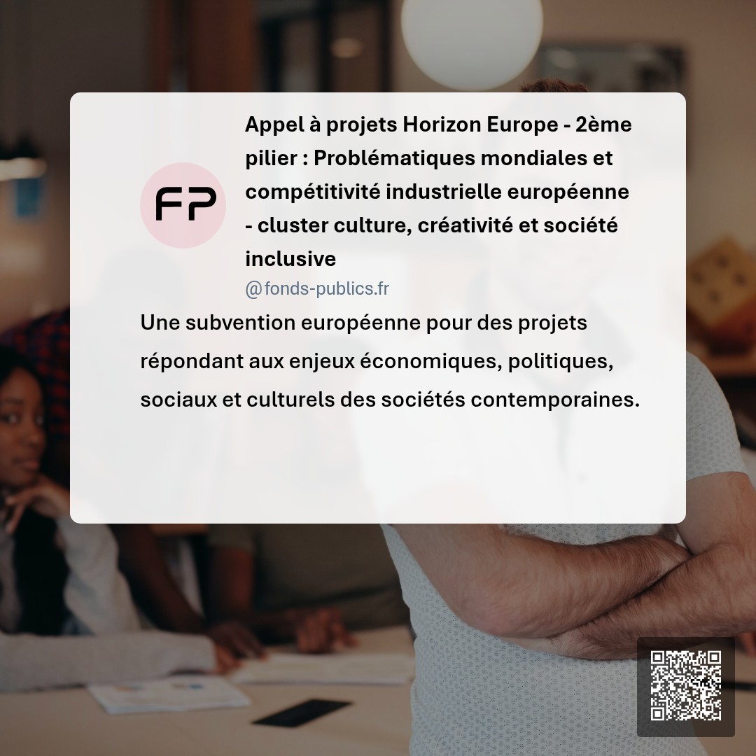 Appel à projets Horizon Europe - 2ème pilier : Problématiques mondiales et compétitivité industrielle européenne - cluster culture