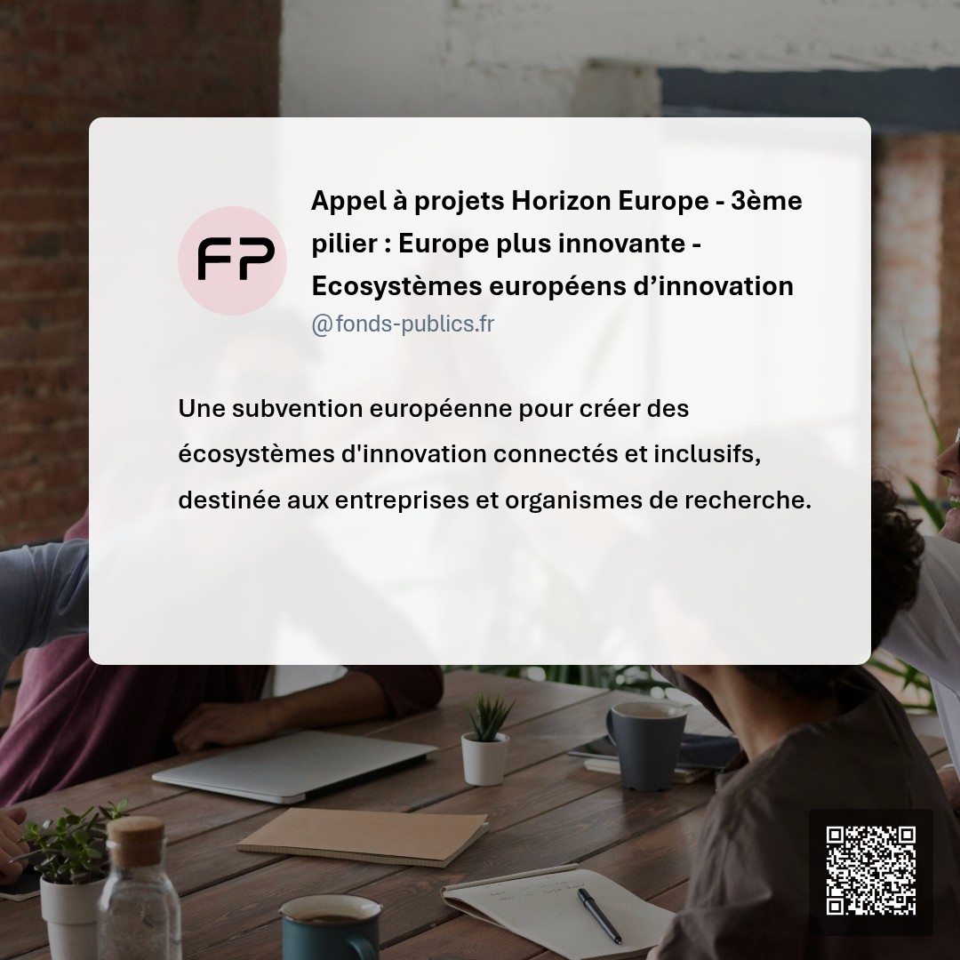 Appel à projets Horizon Europe - 3ème pilier : Europe plus innovante -  Ecosystèmes européens d’innovation : Une subvention européenne pour créer des écosystèmes d'innovation connectés et inclusifs