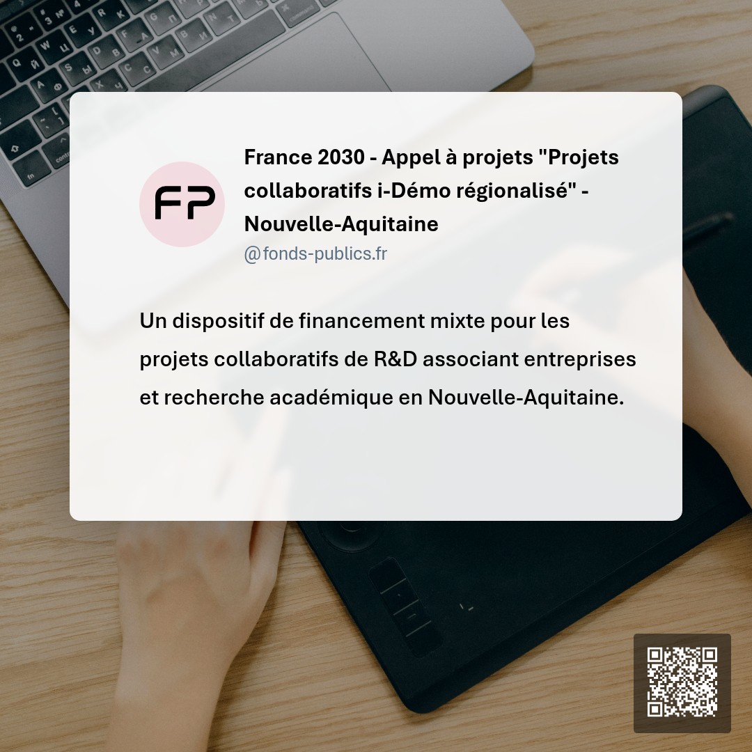France 2030 - Appel à projets "Projets collaboratifs i-Démo régionalisé" - Nouvelle-Aquitaine : Un dispositif de financement mixte pour les projets collaboratifs de R&D associant entreprises et recherche académique en Nouvelle-Aquitaine.