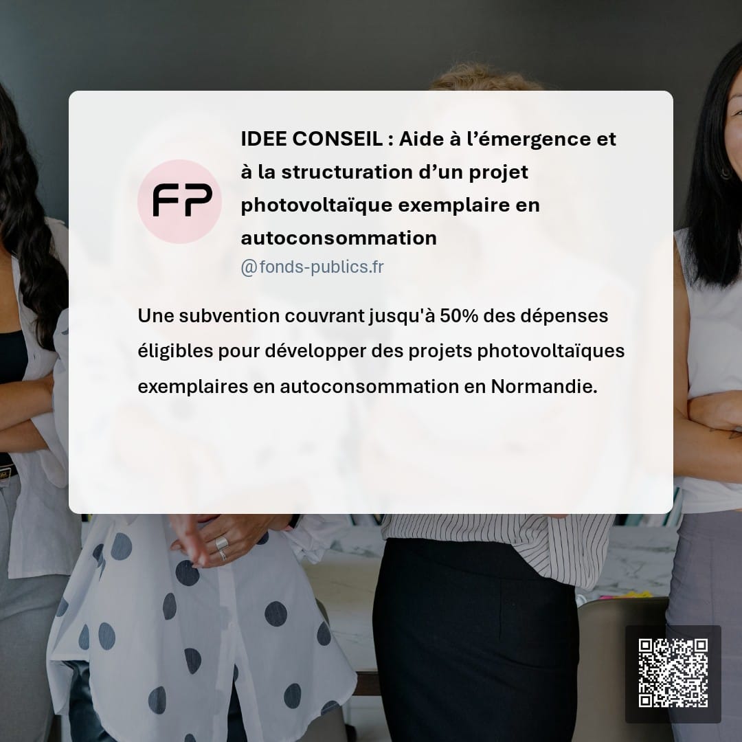 IDEE CONSEIL : Aide à l’émergence et à la structuration d’un projet photovoltaïque exemplaire en autoconsommation : Une subvention couvrant jusqu'à 50% des dépenses éligibles pour développer des projets photovoltaïques exemplaires en autoconsommation en Normandie.