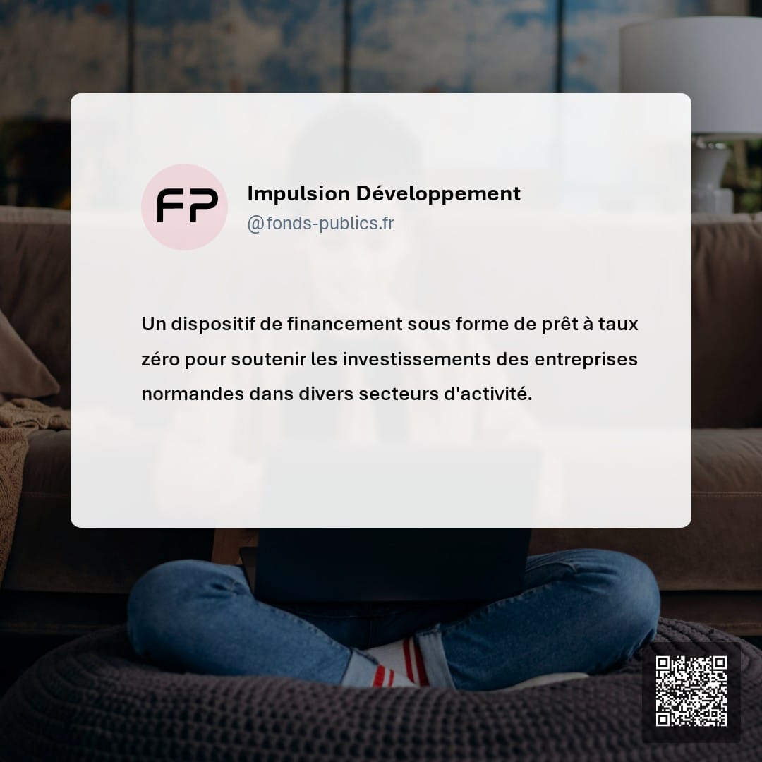 Impulsion Développement : Un dispositif de financement sous forme de prêt à taux zéro pour soutenir les investissements des entreprises normandes dans divers secteurs d'activité.
