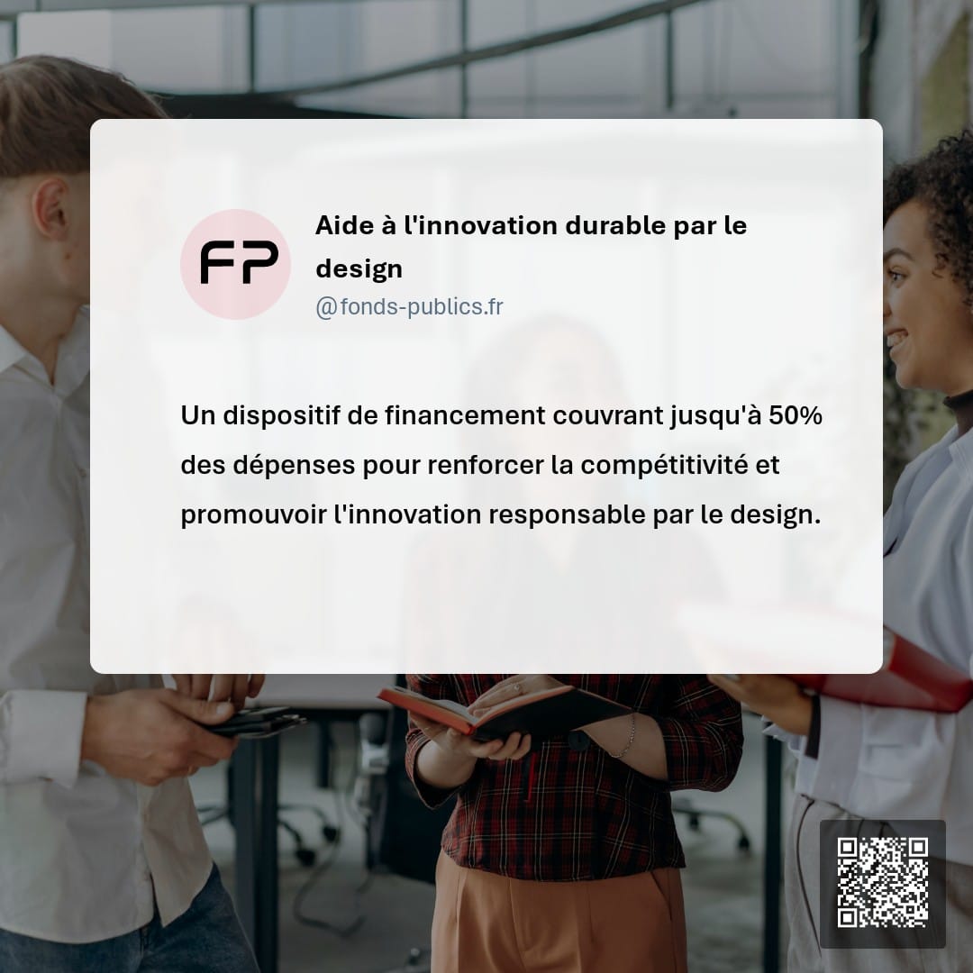 Aide à l'innovation durable par le design : Un dispositif de financement couvrant jusqu'à 50% des dépenses pour renforcer la compétitivité et promouvoir l'innovation responsable par le design.