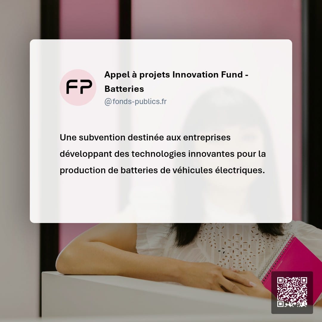 Appel à projets Innovation Fund -  Batteries : Une subvention destinée aux entreprises développant des technologies innovantes pour la production de batteries de véhicules électriques.