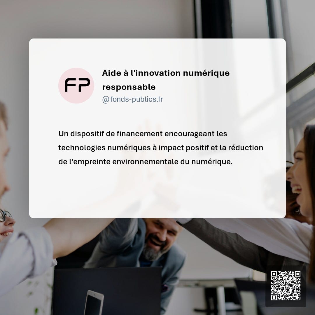 Aide à l'innovation numérique responsable : Un dispositif de financement encourageant les technologies numériques à impact positif et la réduction de l'empreinte environnementale du numérique.