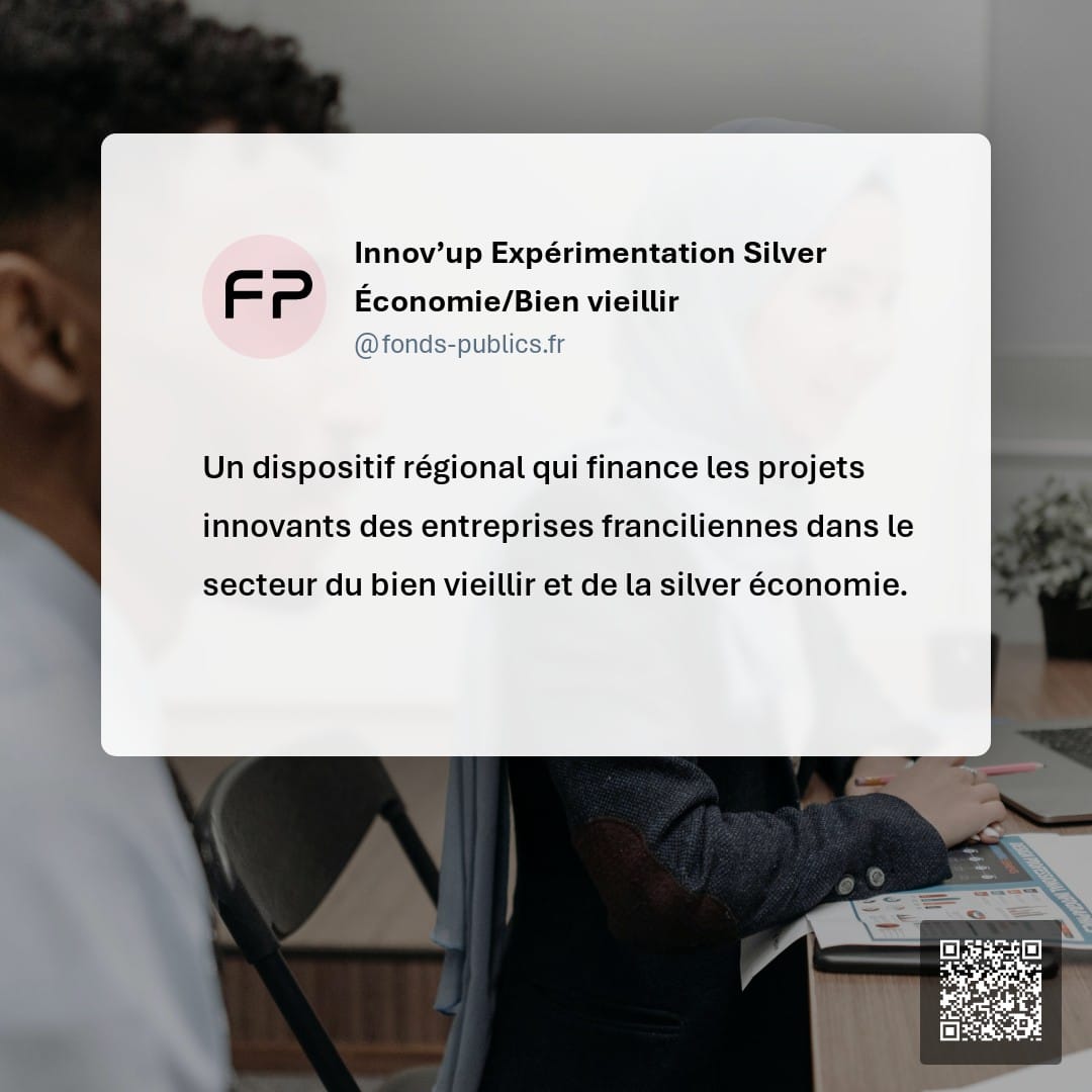Innov’up Expérimentation Silver Économie/Bien vieillir : Un dispositif régional qui finance les projets innovants des entreprises franciliennes dans le secteur du bien vieillir et de la silver économie.