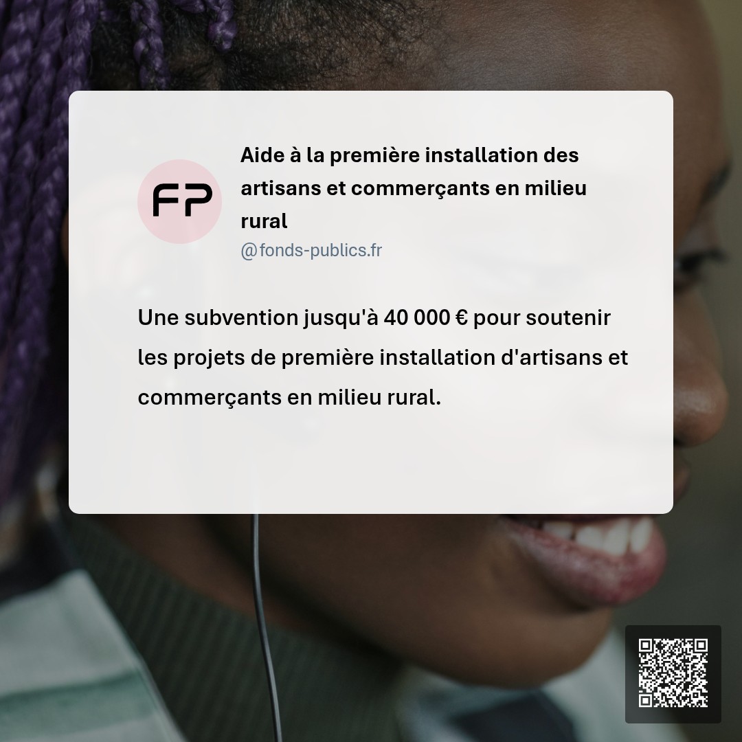 Aide à la première installation des artisans et commerçants en milieu rural : Une subvention jusqu'à 40 000 € pour soutenir les projets de première installation d'artisans et commerçants en milieu rural.