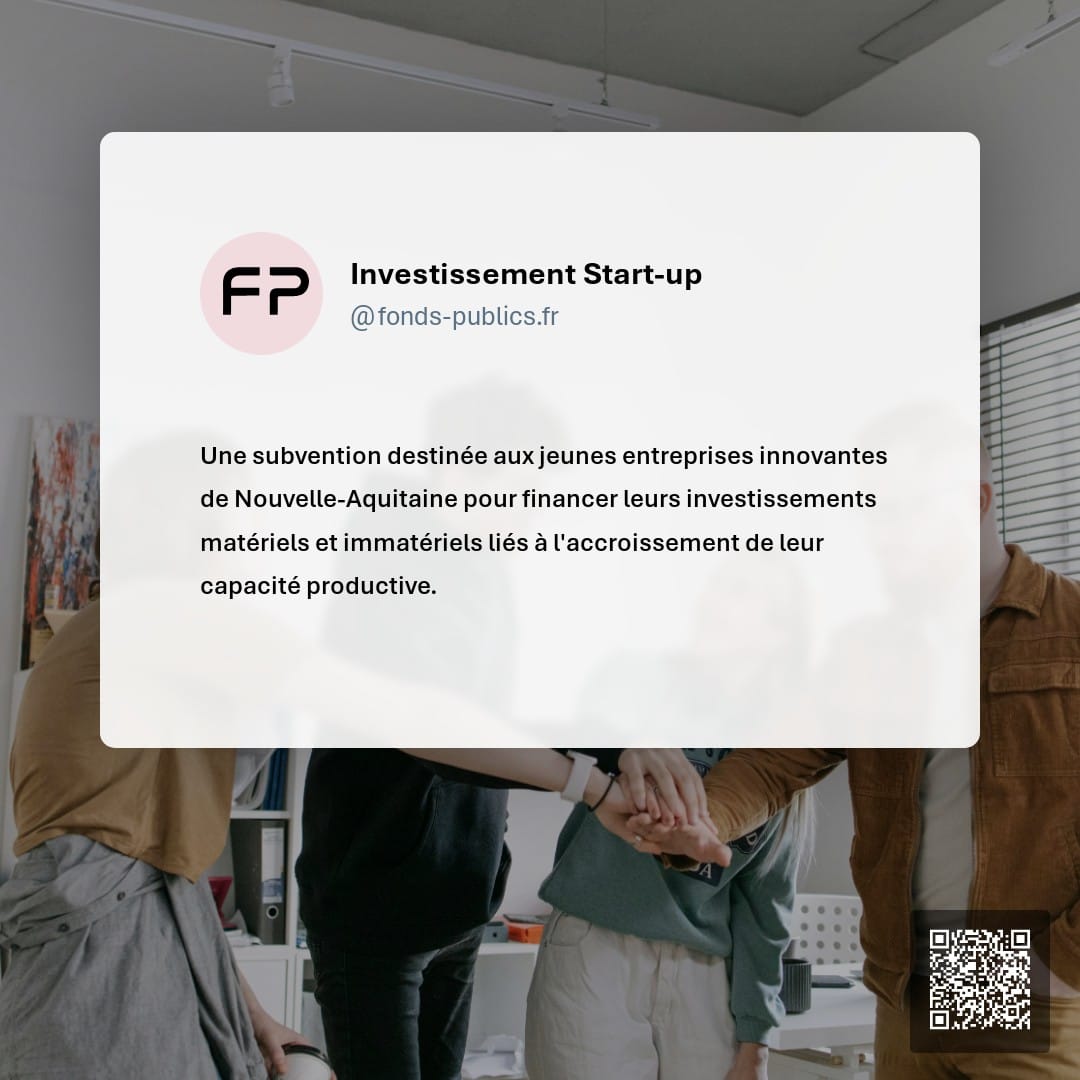 Investissement Start-up : Une subvention destinée aux jeunes entreprises innovantes de Nouvelle-Aquitaine pour financer leurs investissements matériels et immatériels liés à l'accroissement de leur capacité productive.