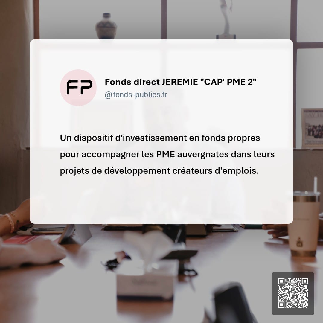 Fonds direct JEREMIE "CAP' PME 2" : Un dispositif d'investissement en fonds propres pour accompagner les PME auvergnates dans leurs projets de développement créateurs d'emplois.
