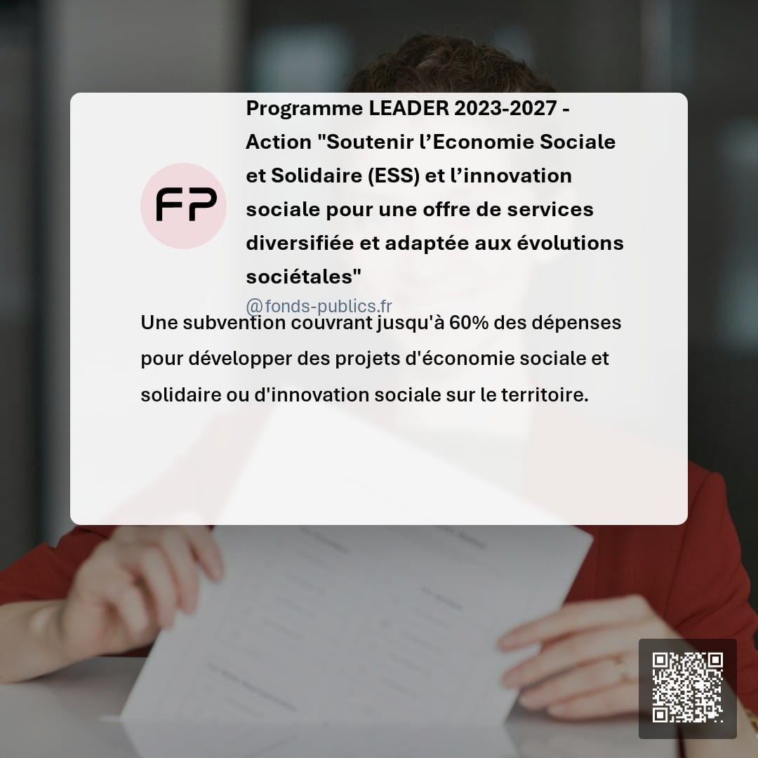 Programme LEADER 2023-2027 - Action "Soutenir l’Economie Sociale et Solidaire (ESS) et l’innovation sociale pour une offre de services diversifiée et adaptée aux évolutions sociétales" : Une subvention couvrant jusqu'à 60% des dépenses pour développer des projets d'économie sociale et solidaire ou d'innovation sociale sur le territoire.