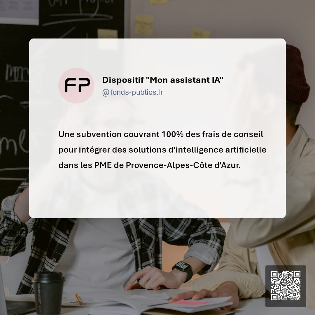 Dispositif "Mon assistant IA" : Une subvention couvrant 100% des frais de conseil pour intégrer des solutions d'intelligence artificielle dans les PME de Provence-Alpes-Côte d'Azur.