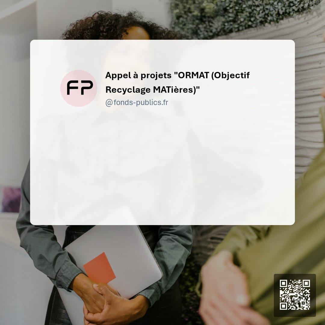 Appel à projets "ORMAT (Objectif Recyclage MATières)" : Un dispositif de financement pour soutenir la production et l'incorporation de matières premières de recyclage dans les processus industriels.
