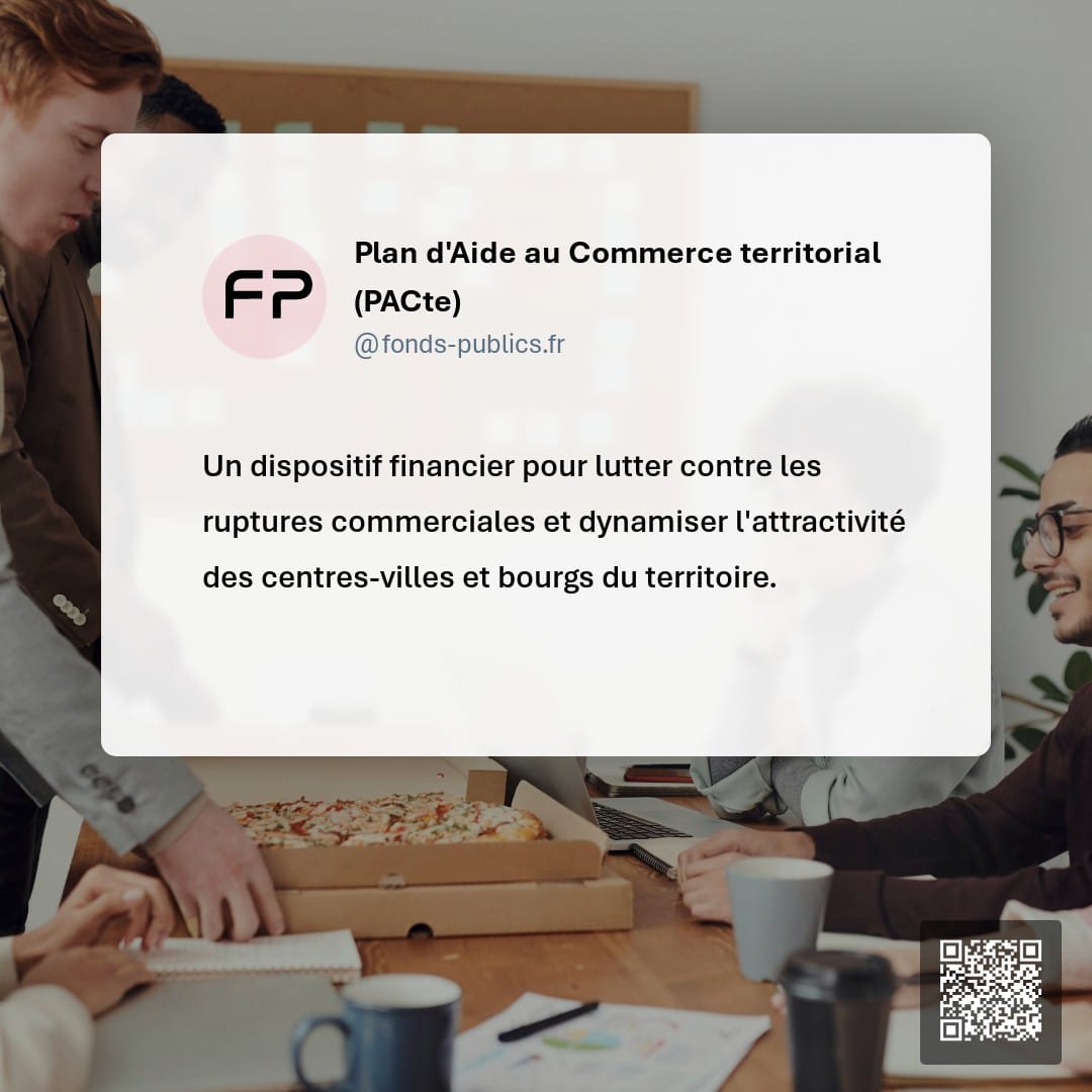 Plan d'Aide au Commerce territorial (PACte) : Un dispositif financier pour lutter contre les ruptures commerciales et dynamiser l'attractivité des centres-villes et bourgs du territoire.