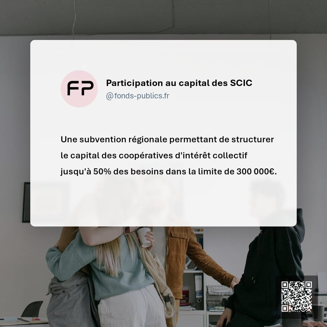 Participation au capital des SCIC : Une subvention régionale permettant de structurer le capital des coopératives d'intérêt collectif jusqu'à 50% des besoins dans la limite de 300 000€.