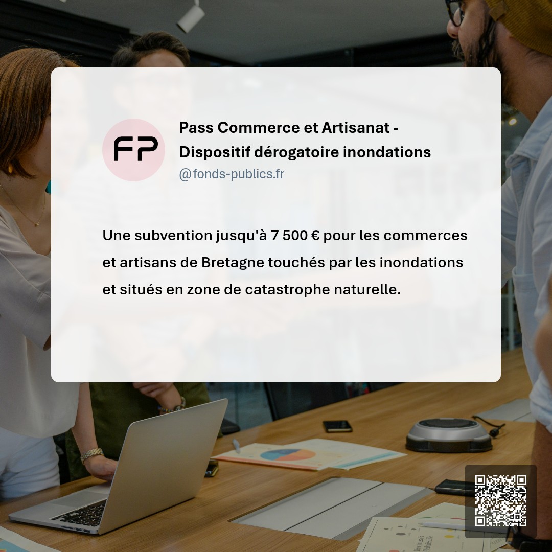 Pass Commerce et Artisanat - Dispositif dérogatoire inondations : Une subvention jusqu'à 7 500 € pour les commerces et artisans de Bretagne touchés par les inondations et situés en zone de catastrophe naturelle.