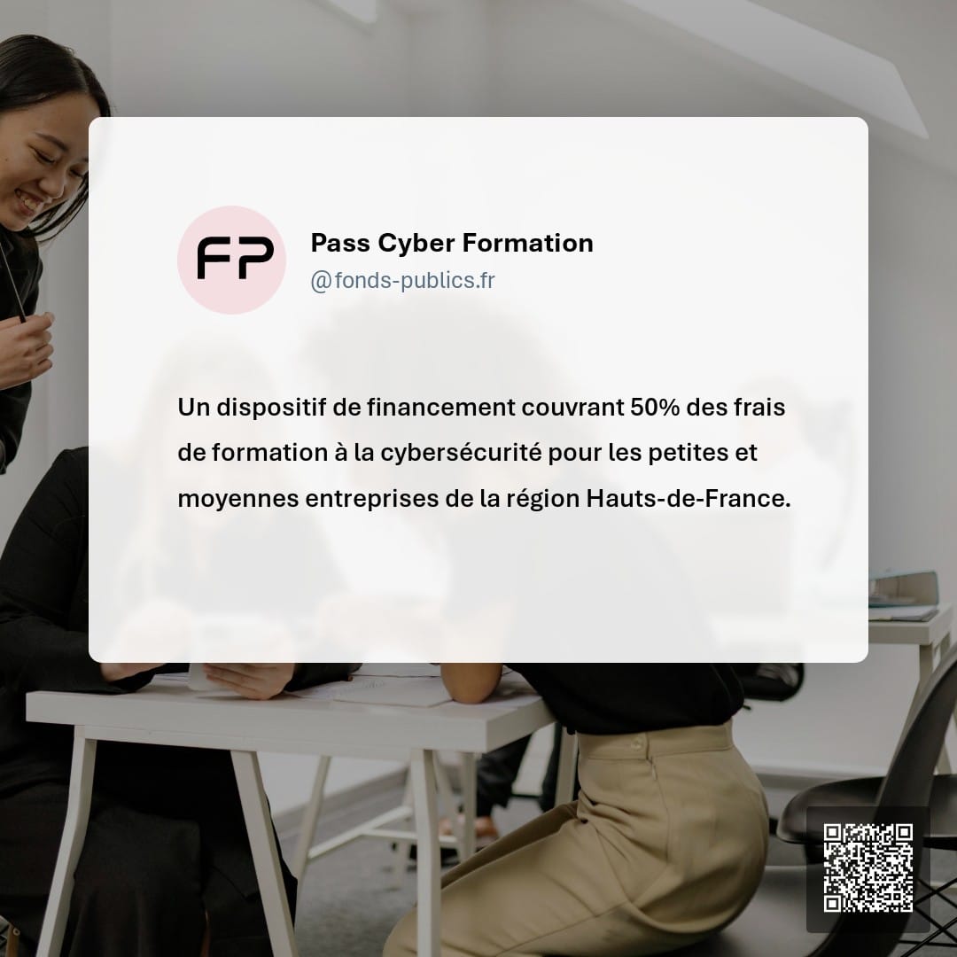 Pass Cyber Formation : Un dispositif de financement couvrant 50% des frais de formation à la cybersécurité pour les petites et moyennes entreprises de la région Hauts-de-France.