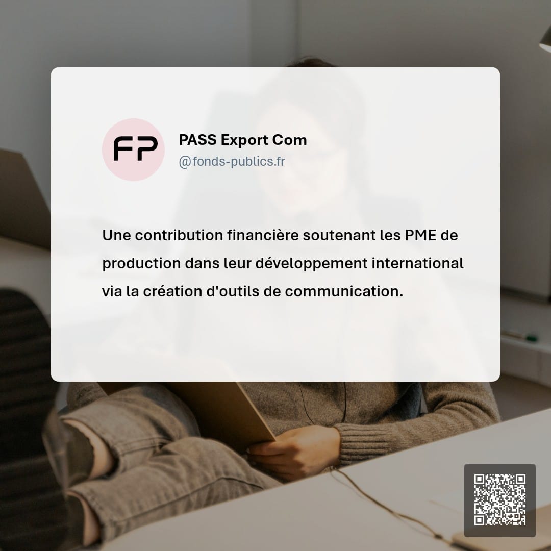 PASS Export Com : Une contribution financière soutenant les PME de production dans leur développement international via la création d'outils de communication.